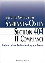 Security Controls For Sarbanes-Oxley Section 404 It Compliance: Authorization, Authentication, And Access