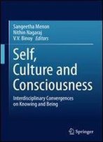 Self, Culture And Consciousness: Interdisciplinary Convergences On Knowing And Being