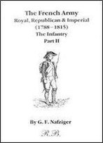 The French Army, Royal, Republican & Imperial (1788-1815): The Infantry (Part Ii)