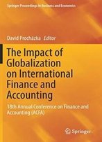 The Impact Of Globalization On International Finance And Accounting: 18th Annual Conference On Finance And Accounting (Acfa) (Springer Proceedings In Business And Economics)