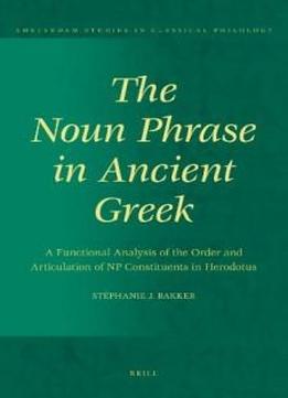 The Noun Phrase In Ancient Greek (amsterdam Studies In Classical Philology)