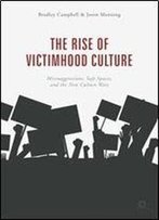 The Rise Of Victimhood Culture: Microaggressions, Safe Spaces, And The New Culture Wars