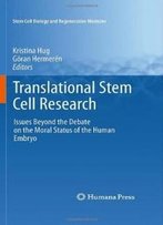 Translational Stem Cell Research: Issues Beyond The Debate On The Moral Status Of The Human Embryo (Stem Cell Biology And Regenerative Medicine)