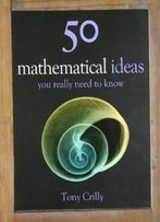 50 Mathematical Ideas You Really Need To Know (50 Ideas You Really Need To Know Series)