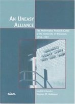 An Uneasy Alliance: The Mathematics Research Center At The University Of Wisconsin, 1956-1987