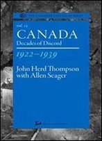Canada 1922-1939: Decades Of Discord (The Canadian Centenary Series, Volume 15)