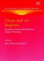 China And Its Regions: Economic Growth And Reform In Chinese Provinces (New Horizons In International Business Series)