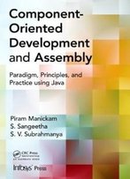 Component- Oriented Development And Assembly: Paradigm, Principles, And Practice Using Java (Infosys Press)