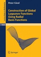 Construction Of Global Lyapunov Functions Using Radial Basis Functions (Lecture Notes In Mathematics, No. 1904)