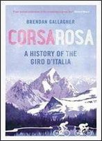 Corsa Rosa: A History Of The Giro D Italia