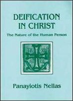 Deification In Christ: Orthodox Perspectives On The Nature Of The Human Person (Contemporary Greek Theologians, Vol 5) (English And Greek Edition)