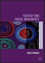 Fantasy And Social Movements (Studies In The Psychosocial)