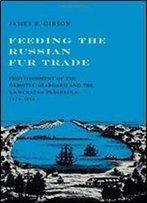 Feeding The Russian Fur Trade : Provisionment Of The Okhotsk Seaboard And The Kamchatka Peninsula, 1639-1856
