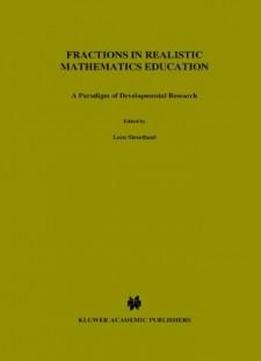 Fractions In Realistic Mathematics Education: A Paradigm Of Developmental Research (mathematics Education Library)