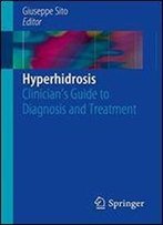 Hyperhidrosis: Clinicians Guide To Diagnosis And Treatment