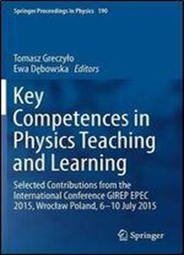 Key Competences In Physics Teaching And Learning: Selected Contributions From The International Conference Girep Epec 2015, Wrocaw Poland, 610 July 2015 (springer Proceedings In Physics)