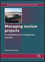 Managing Nuclear Projects (Woodhead Publishing Series In Energy)