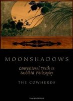 Moonshadows: Conventional Truth In Buddhist Philosophy