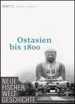 Neue Fischer Weltgeschichte. Band 13. Ostasien Bis 1800