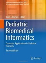 Pediatric Biomedical Informatics: Computer Applications In Pediatric Research (Translational Bioinformatics)