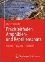 Praxisleitfaden Amphibien- Und Reptilienschutz: Schnell Prazise Hilfreich