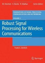 Robust Signal Processing For Wireless Communications (Foundations In Signal Processing, Communications And Networking) (No. 2)