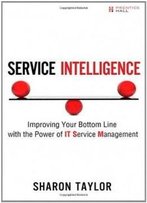 Service Intelligence: Improving Your Bottom Line With The Power Of It Service Management