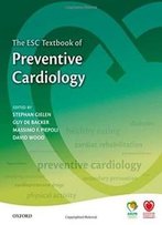 The Esc Textbook Of Preventive Cardiology: Clinical Practice (The European Society Of Cardiology Textbooks)