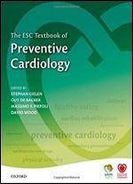 The Esc Textbook Of Preventive Cardiology: Clinical Practice (the European Society Of Cardiology)