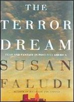 The Terror Dream: Fear And Fantasy In Post-9/11 America