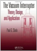 The Vacuum Interrupter: Theory, Design, And Application