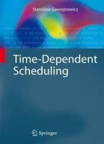 Time-Dependent Scheduling (Monographs In Theoretical Computer Science. An Eatcs Series)