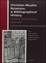Western Europe 1500-1600: A Bibliographical History: Western Europe (1500-1600) (History Of Christian-Muslim Relations / Christian-Muslim Relations: A Bibliographical History)