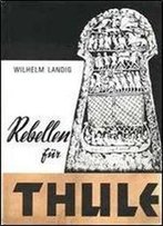 Wilhelm Landig - Rebellen Fur Thule. Das Erbe Von Atlantis