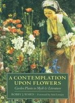 A Contemplation Upon Flowers: Garden Plants In Myth And Literature