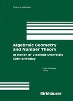 Algebraic Geometry And Number Theory: In Honor Of Vladimir Drinfeld's 50th Birthday (Progress In Mathematics)