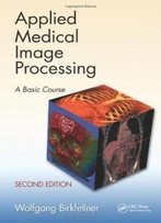 Applied Medical Image Processing, Second Edition: A Basic Course