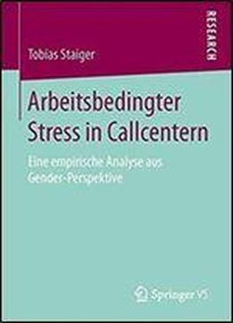 Arbeitsbedingter Stress In Callcentern: Eine Empirische Analyse Aus Gender-perspektive