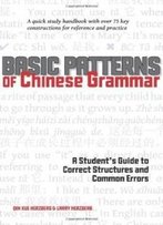 Basic Patterns Of Chinese Grammar: A Student's Guide To Correct Structures And Common Errors