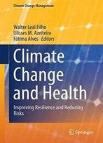 Climate Change And Health: Improving Resilience And Reducing Risks (Climate Change Management)