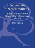 Democratic Transformations: Eight Conflicts In The Negotiation Of American Identity