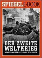 Der 2. Weltkrieg - Wendepunkt Der Deutschen Geschichte: Ein Spiegel E-Book