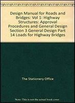Design Manual For Roads And Bridges: Vol 1: Highway Structures: Approval Procedures And General Design Section 3 General Design Part 14 Loads For Highway Bridges