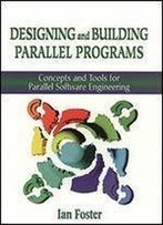 Designing And Building Parallel Programs: Concepts And Tools For Parallel Software Engineering