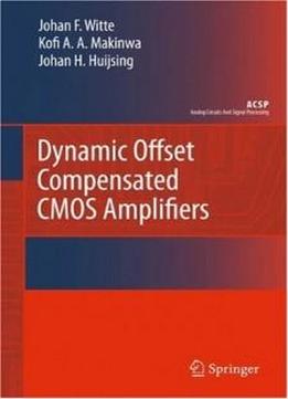 Dynamic Offset Compensated Cmos Amplifiers (analog Circuits And Signal Processing)