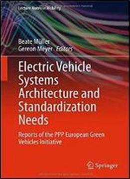 Electric Vehicle Systems Architecture And Standardization Needs: Reports Of The Ppp European Green Vehicles Initiative (lecture Notes In Mobility)