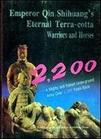 Emperor Qin Shihuang's Eternal Terra-Cotta Warriors And Horses