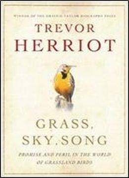 Grass, Sky, Song: Promise And Peril In World Of Grassland Birds