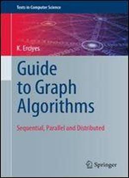 Guide To Graph Algorithms: Sequential, Parallel And Distributed (texts In Computer Science)