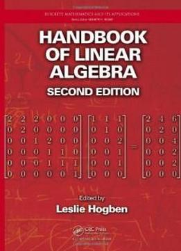 Handbook Of Linear Algebra, Second Edition (discrete Mathematics And Its Applications)